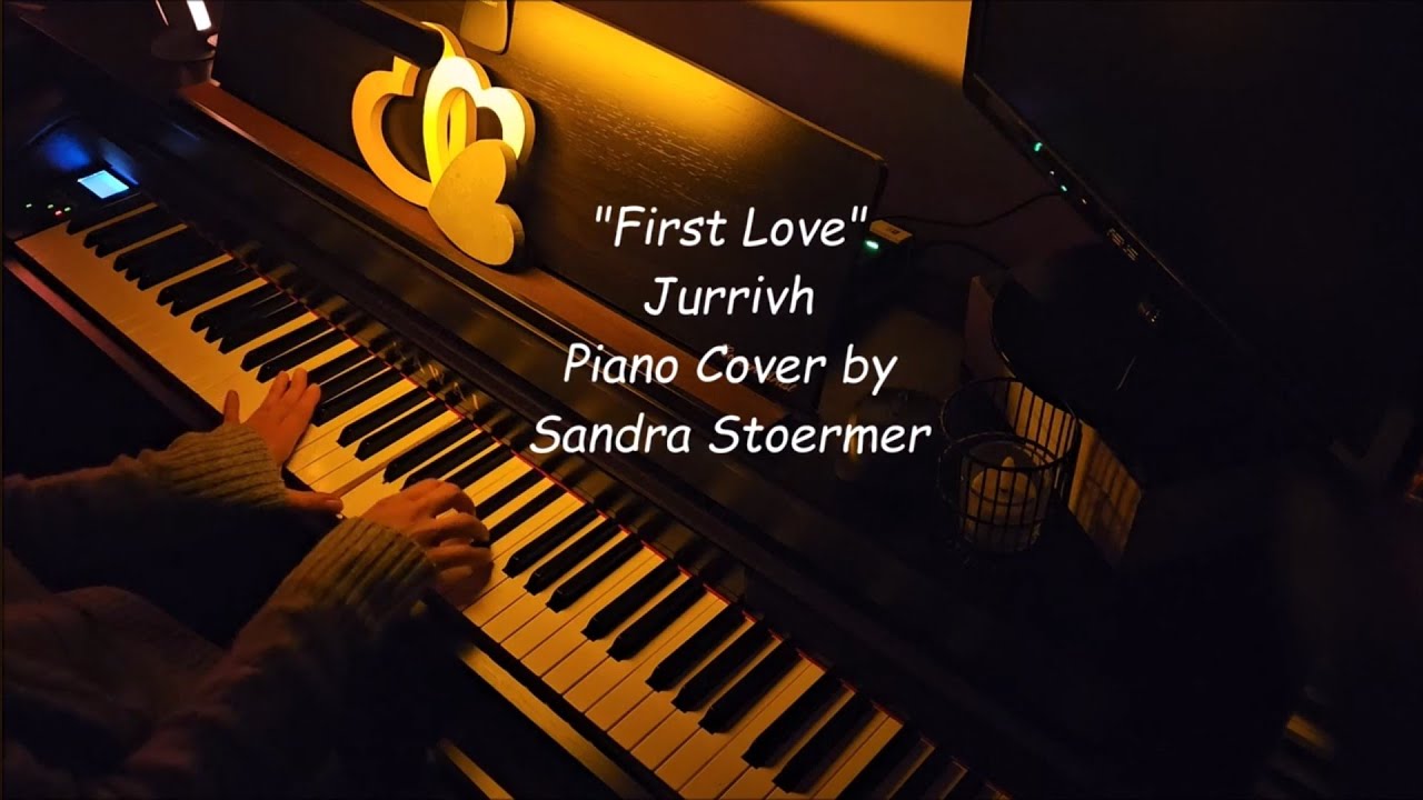 First Love - Jurrivh - Piano Cover by Sandra Stoermer