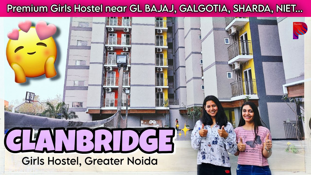 Clanbridge Girls Hostel Greater Noida || 5 Star Girls Hostel Near Galgotias University & Sharda