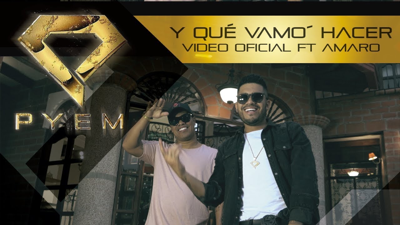 Y qué vamo´ hacer - Pyem Ft. Amaro (Video Oficial)