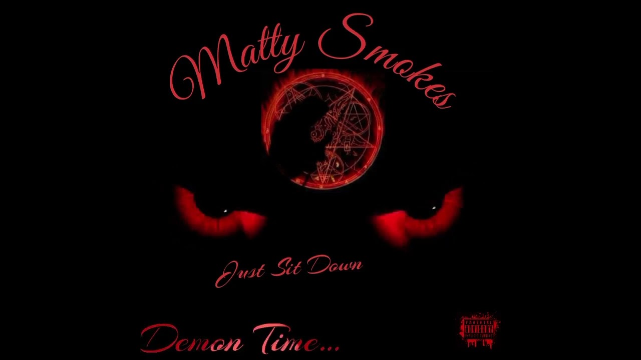 Matty smokes- just sit down