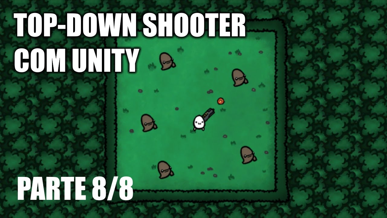 Criando um Top-Down Shooter com Unity - Parte 8/8