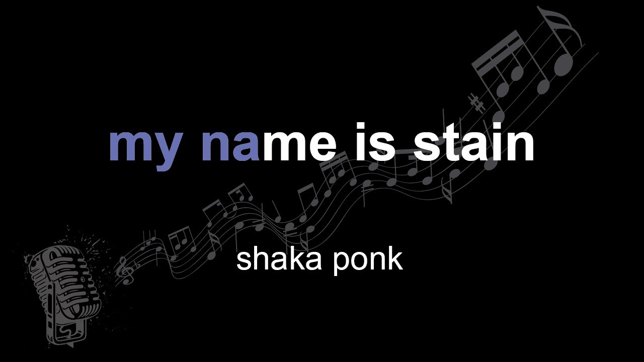 shaka ponk | my name is stain | lyrics | paroles | letra |