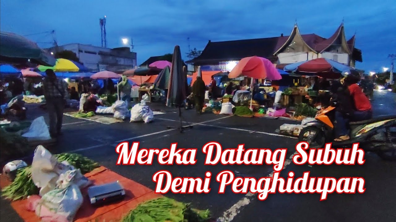 MEREKA ADALAH PENGGERAK EKONOMI KELUARGA !!! Siap Subuh Eksplore Aktivitas Pasar Pagi Pariaman