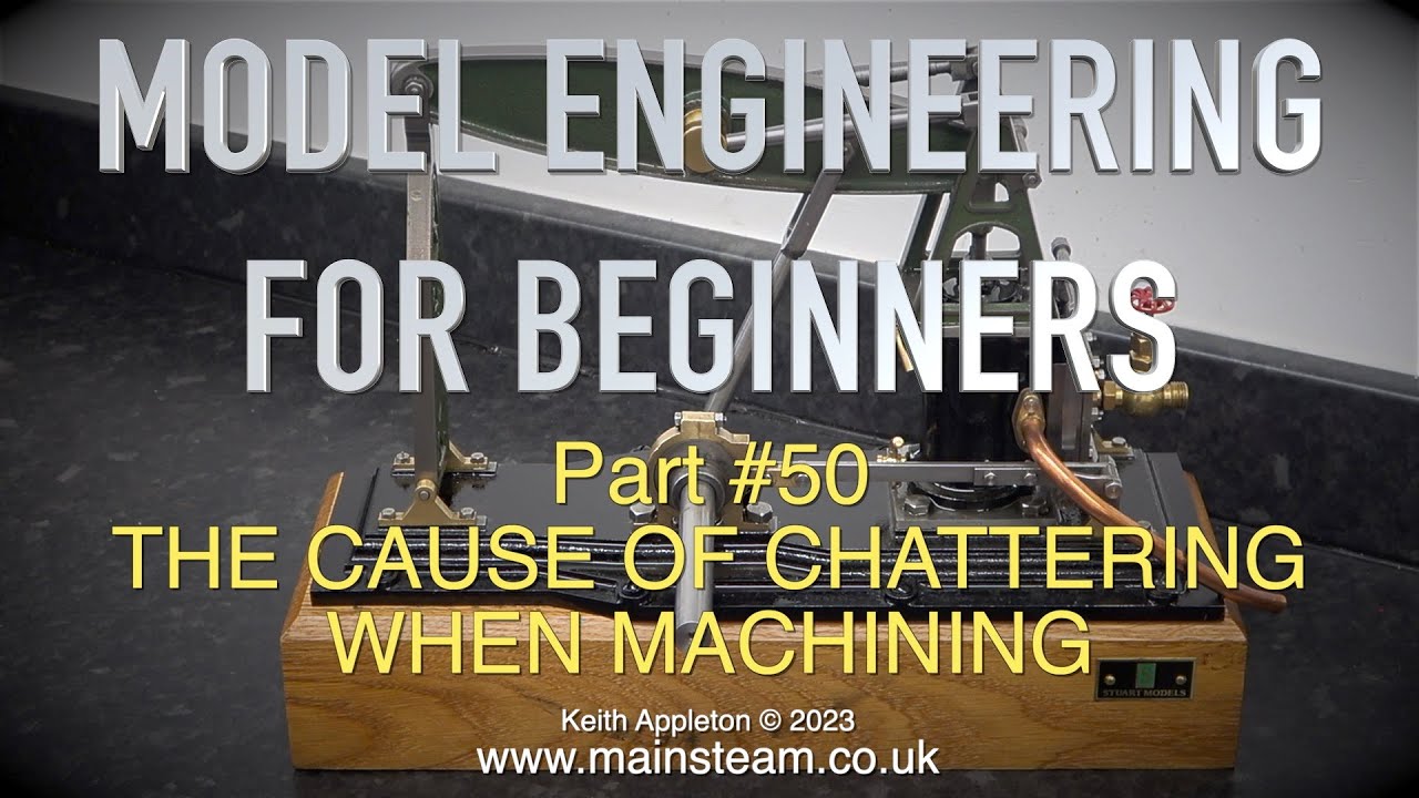 THE CAUSE OF CHATTERING WHEN MACHINING - MODEL ENGINEERING FOR BEGINNERS - PART #50