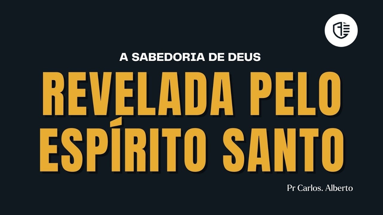 CULTO DE ENSINO - PASTOR CARLOS ALBERTO ALVES - SABEDORIA DE DEUS  REVELADA PELO ESPIRITO SANTO