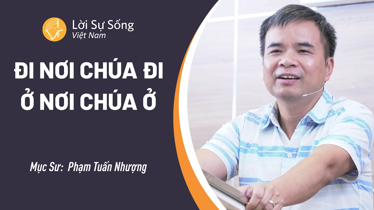 SỨ ĐIỆP MỤC SƯ: Đi Nơi Chúa Đi - Ở Nơi Chúa Ở | Phạm Tuấn Nhượng