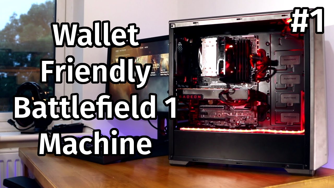 Building The Ultimate Price-Performance PC For Battlefield 1 - Part 1