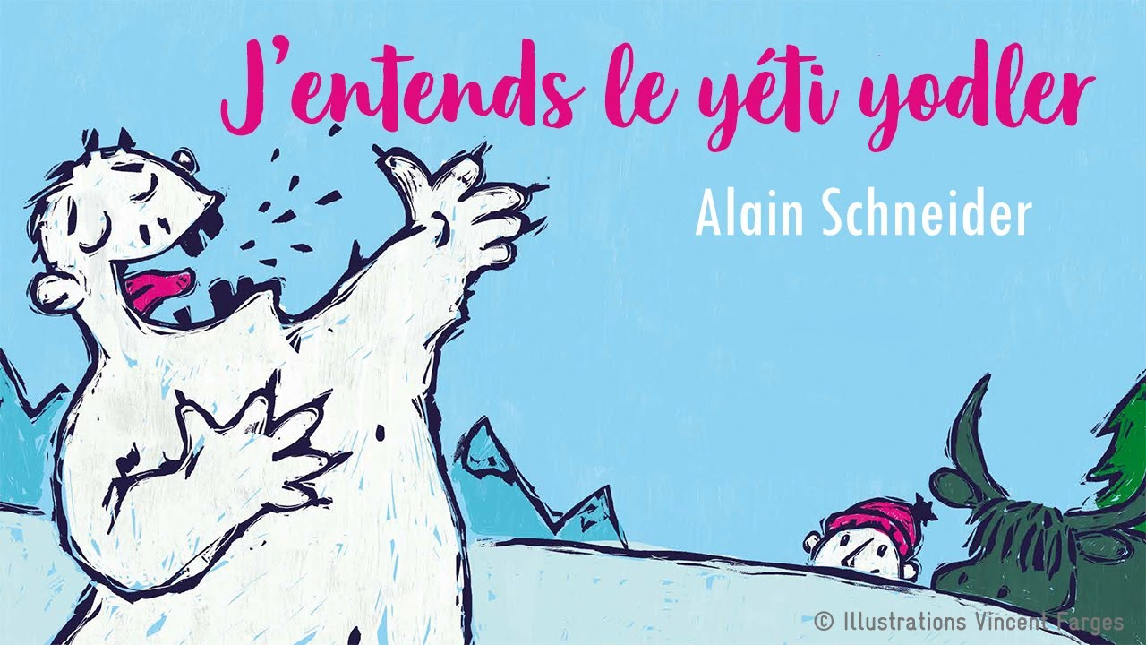 ALAIN SCHNEIDER - J'ENTENDS LE YETI YODLER - MINUTE PAPILLON - LIVRE, CD ET SPECTACLE POUR ENFANTS