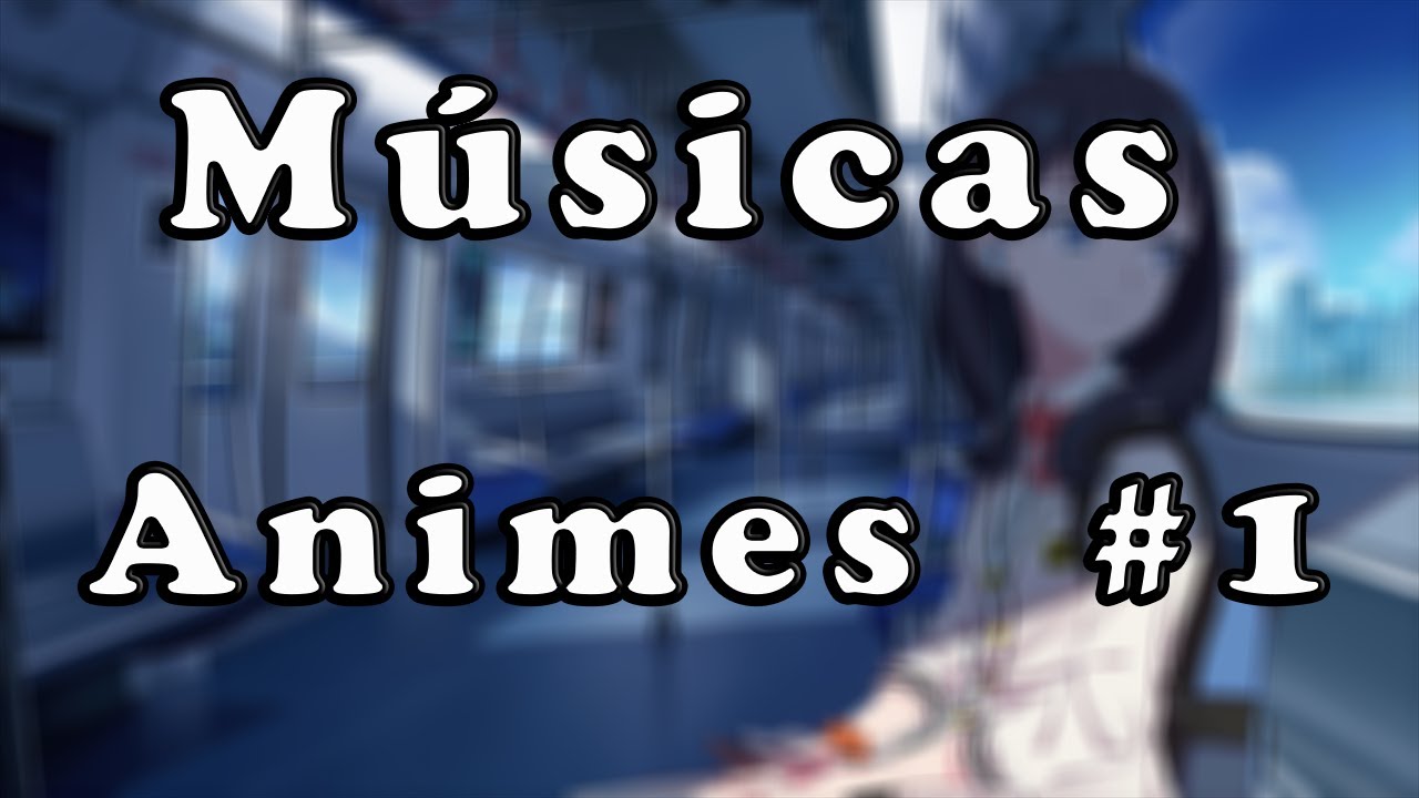 M&uacute;sicas de Anime   Relaxar, Jogar, Estudar  Anime Songs. #1