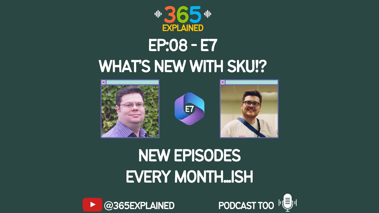 365 Explained - 008 - E7 What's new with SKU!?
