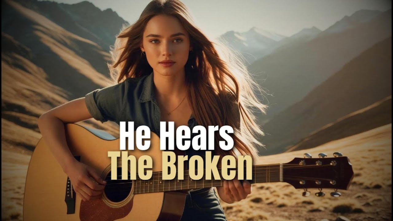 He Hears The Broken | Worship Song of Comfort and Healing