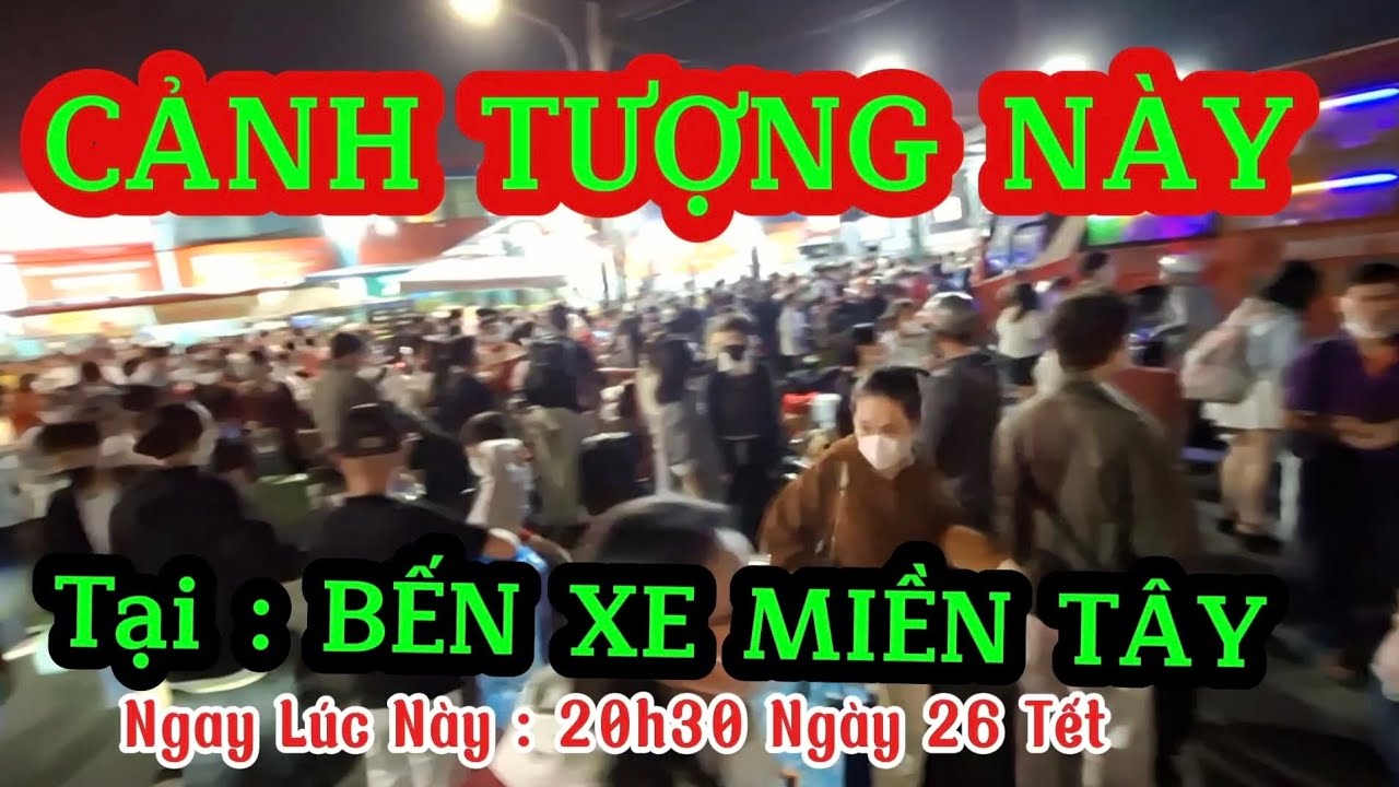 BẾN XE MIỀN TÂY  ĐÔNG NGHẸT KHÁCH VỀ QUÊ ĂN TẾT (vào lúc 20h30 ngay 26 Tết)#tintucchannel #Thuataixe