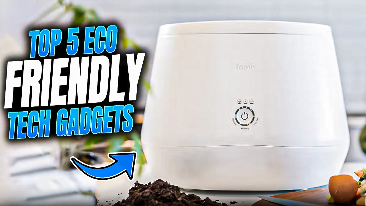 Top 5 Eco Friendly Tech Gadgets for Smart Living