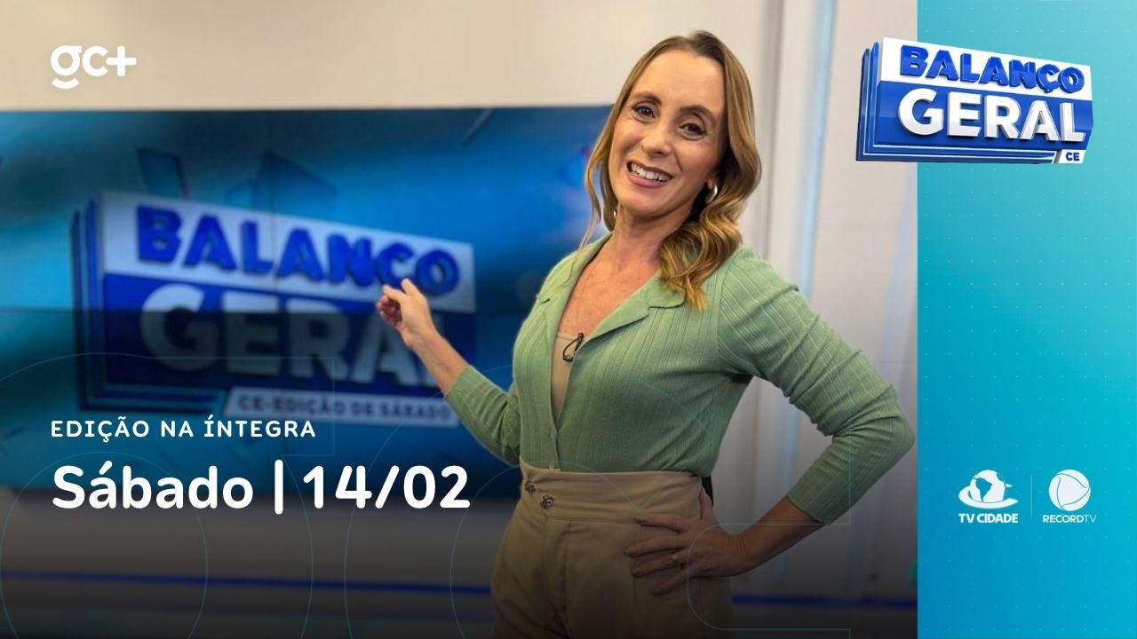 Balanço Geral CE - Edição de Sábado | 14/02/26 | Acompanhe as principais notícias do dia!