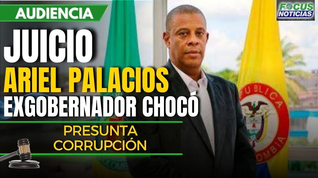 EN VIVO | Audiencia JUICIO ARIEL PALACIOS Exgobernador de CHOCÓ Presunta CORRUPCIÓN #FocusNoticias