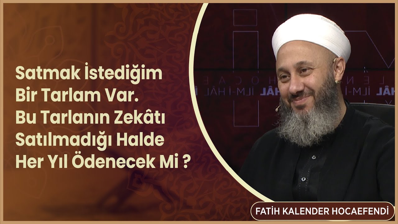Satmak İstediğim Bir Tarlam Var  Bu Tarlanın Zekâtı Satılmadığı Halde Her Yıl Ödenecek Mi