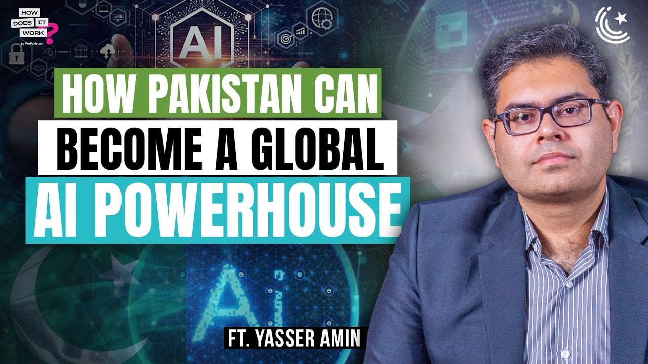 How Pakistan Can Become a Global AI Powerhouse Ft. Yasser Amin