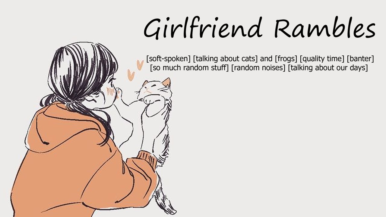 Girlfriend Rambles [soft-spoken] [quality time] [banter] [random] [talking about our days]