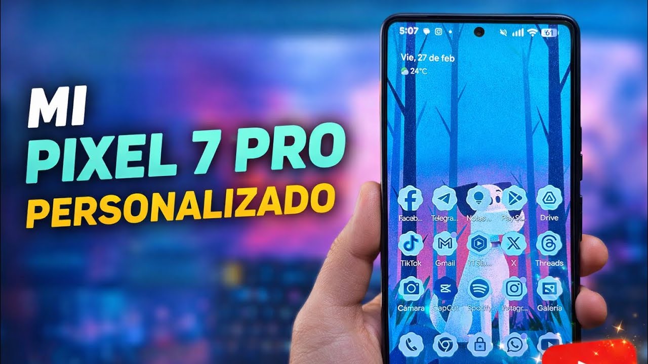 PIXEL 7 PRO | MI PERSONALIZACIÓN 