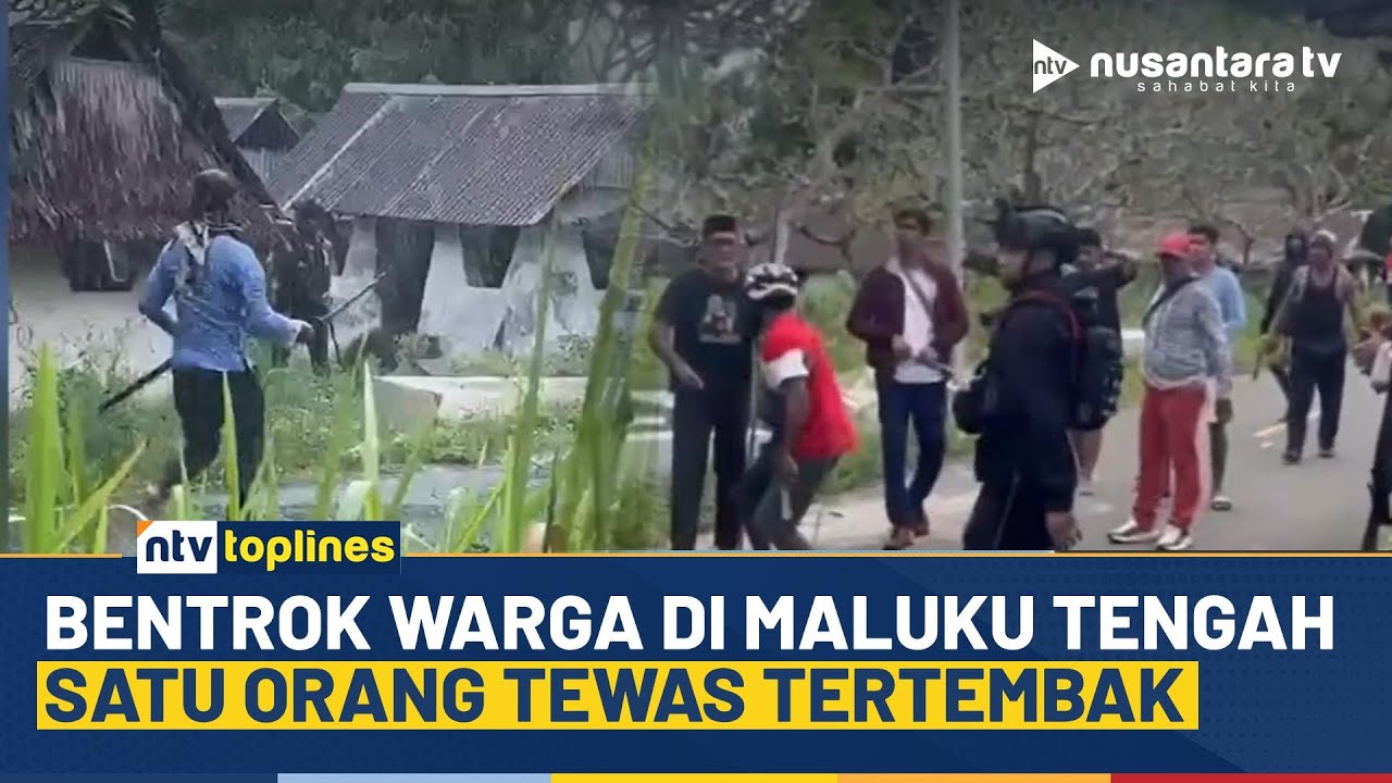 Bentrok Berujung Maut di Maluku Tengah, Satu Orang Tewas dan 4 Lainnya Luka-Luka | NTV TOPLINES