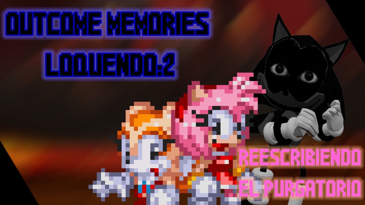 Sonic.exe Outcome Memories Loquendo 2:Reescribiendo el purgatorio 