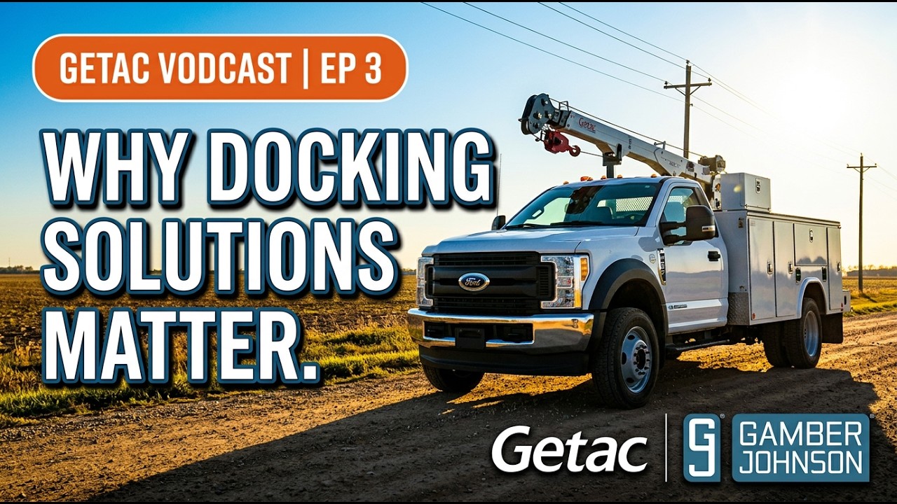 Getac Vodcast EP 3 | Docking as a Strategic Advantage in Utility Fleet Modernization