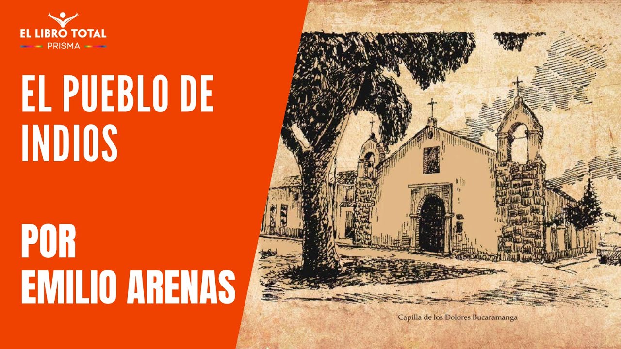 I. El Pueblo de Indios - Por Emilio Arenas