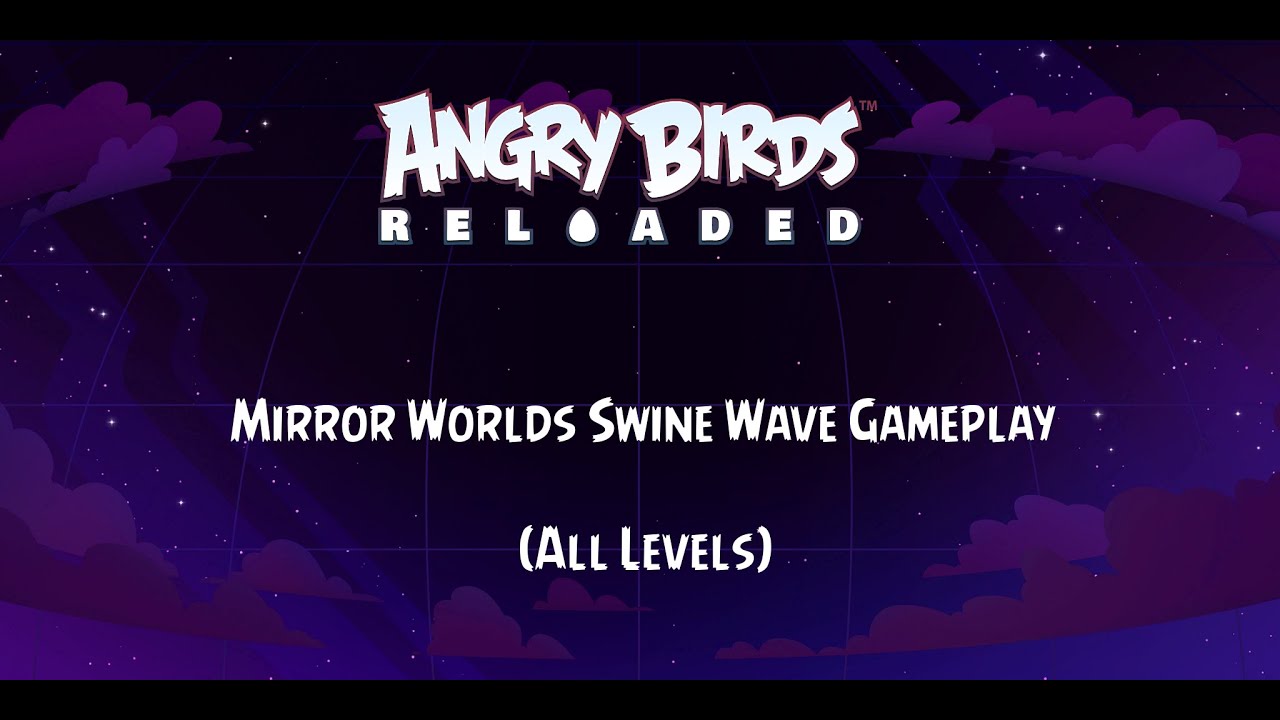 Angry Birds Reloaded- Mirror Worlds Swine Wave Gameplay (All Levels)
