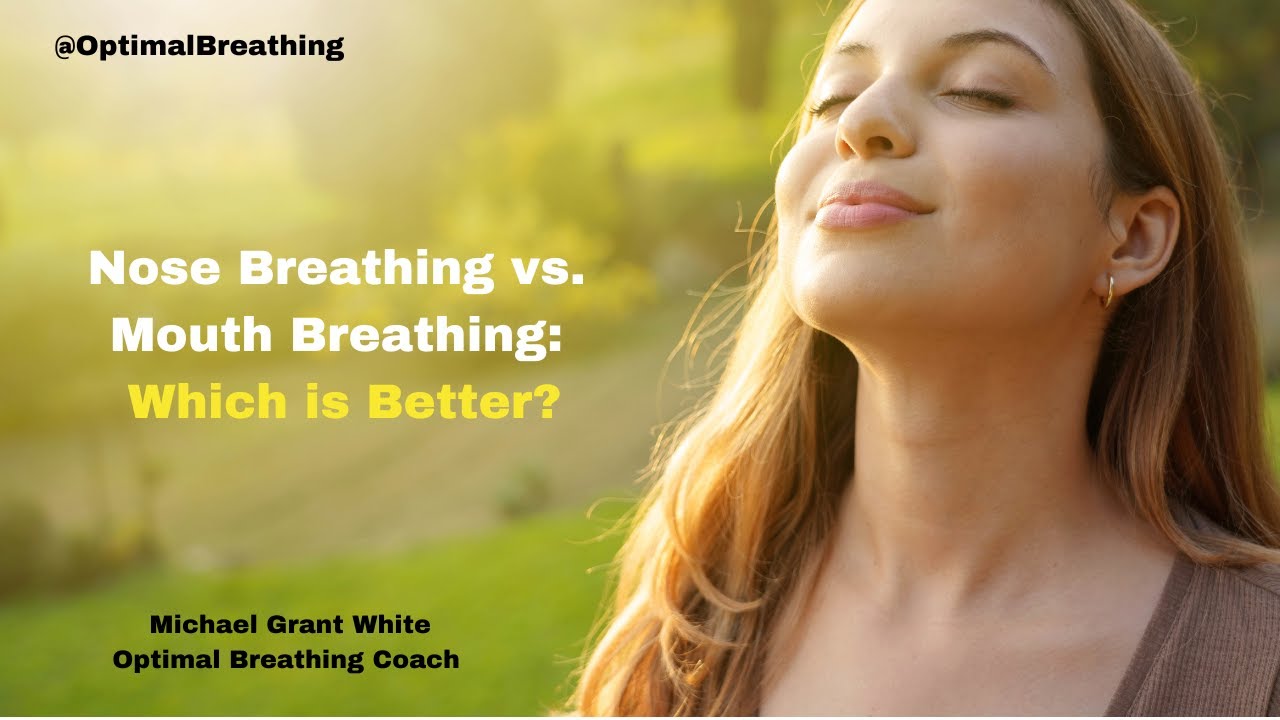Nose Breathing vs. Mouth Breathing: Which is Better? | Optimal Breathing