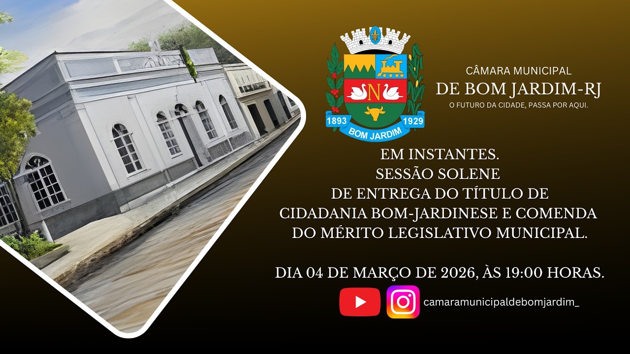 SESSÃO SOLENE DE ENTREGA DO TÍTULO DECIDADANIA BOM-JARDINESE E COMENDA MÉRITO LEGISLATIVO MUNICIPAL