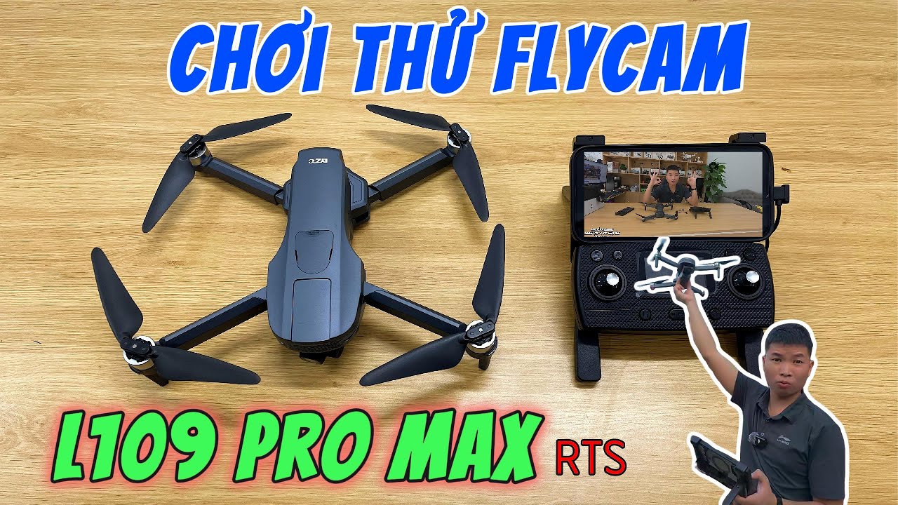 Chơi Thử Flycam L109 Pro Max RTS - Flycam Chân Ái Cho Người Tập Bay