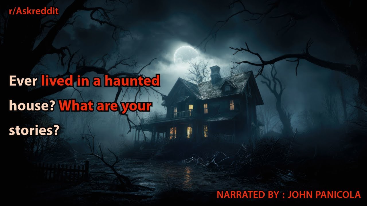 Ever lived in a haunted house? What are your stories?
