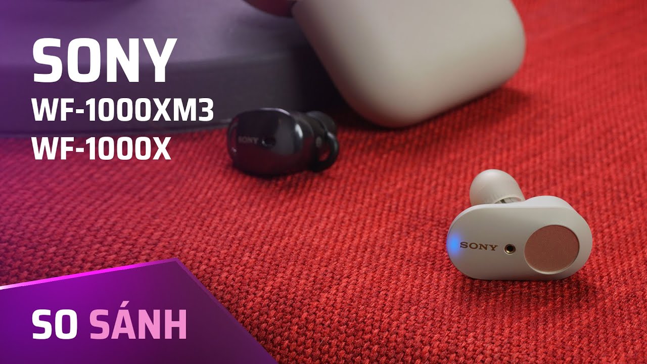 Comparison | So sánh tai nghe true wireless Sony WF-1000X và WF-1000XM3