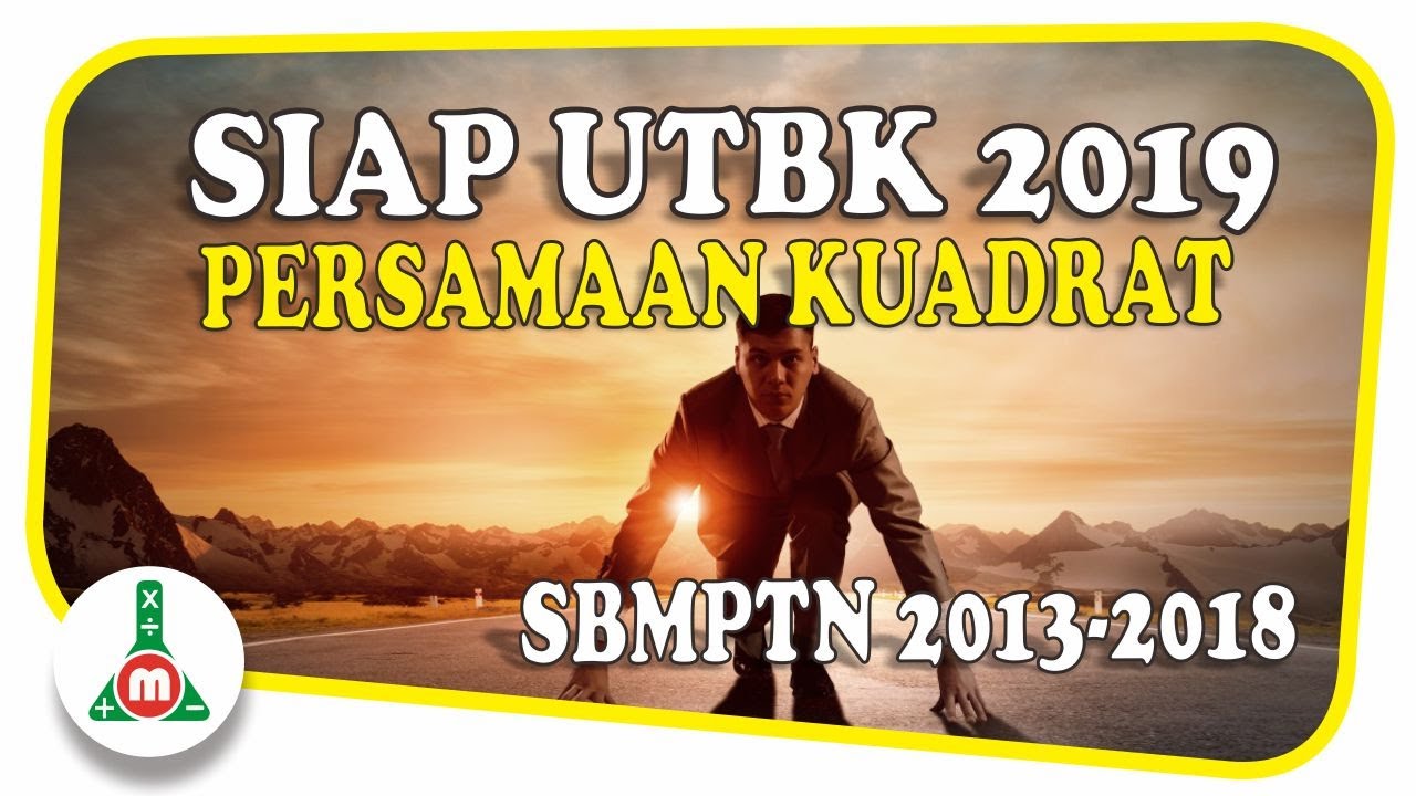 Siap SBMPTN UTBK 2019 - Persamaan Kuadrat - Bahas SBMPTN 2013 sampai 2018 HOTS