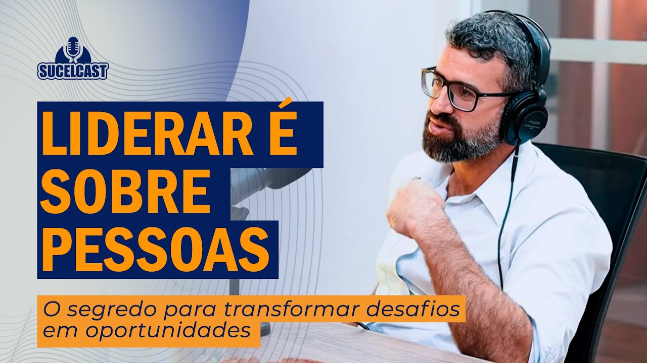 Como liderar pessoas de verdade | SucelCast