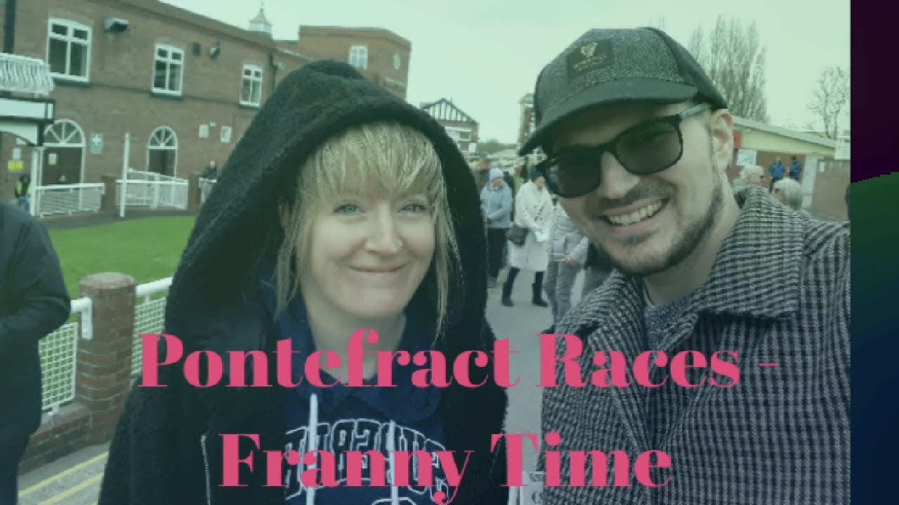 FRANNY TIME AT PONTEFRACT RACES APRIL 2022