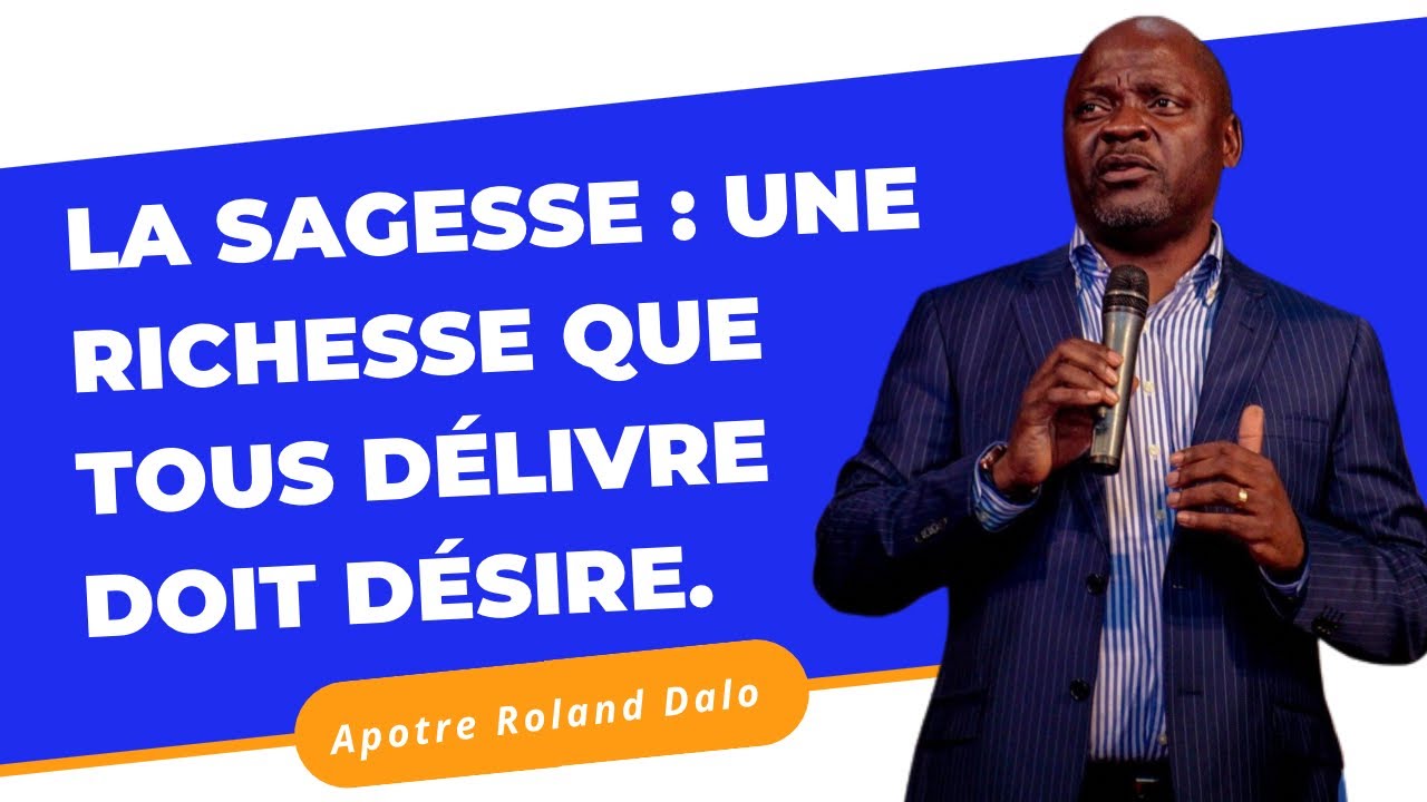 LA SAGESSE  UNE RICHESSE QUE TOUS DELIVRE DOIT DESIRE.      Apotre Roland DALO