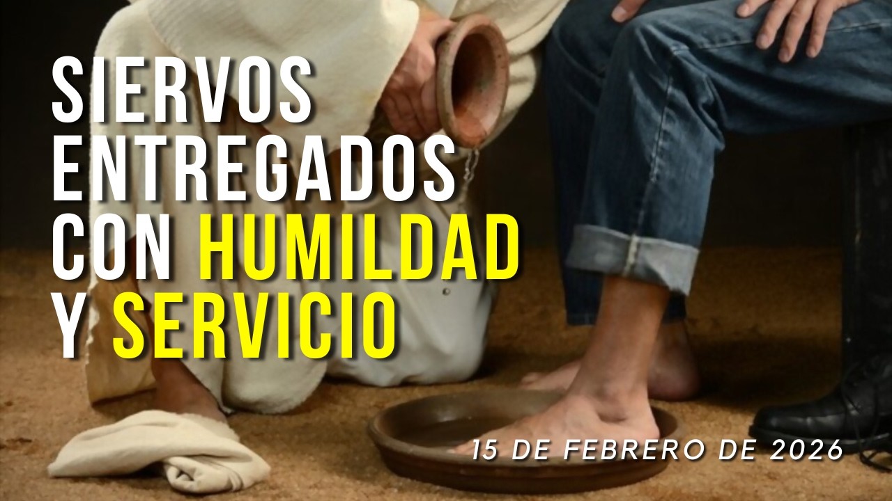 Siervos entregados con humildad y servicio | Servicio Dominical | 15/02/26