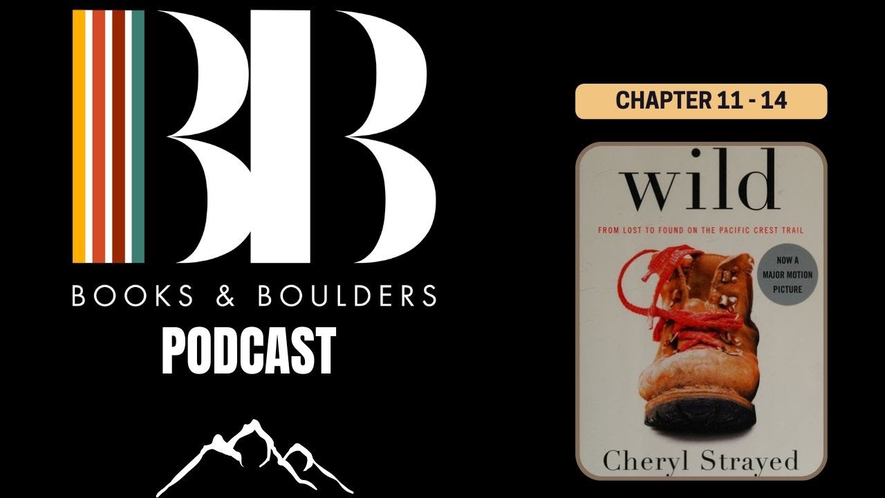 Wild by Cheryl Strayed | Chapters 11 - 14 | Books & Boulders Podcast