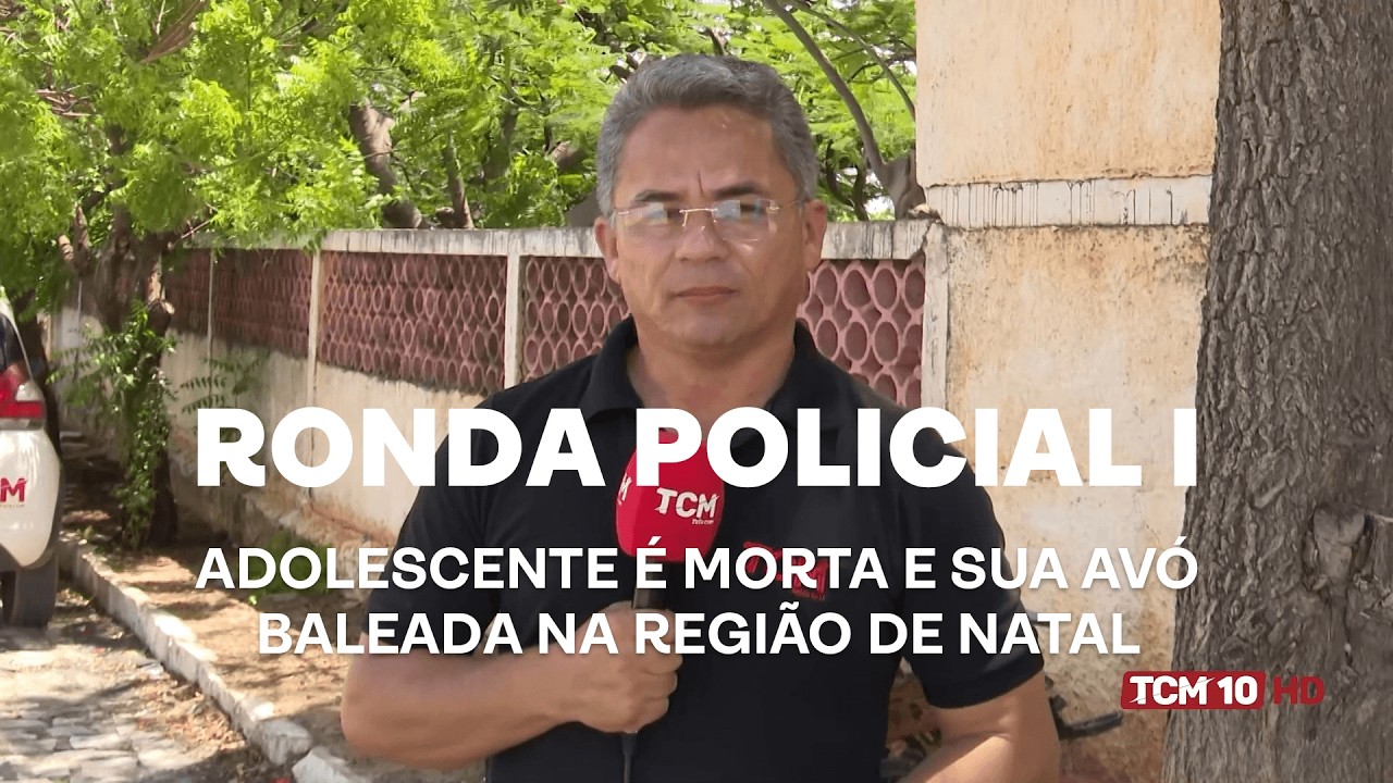 Ronda Policial I - Adolescente é morta e sua avó baleada na região de Natal