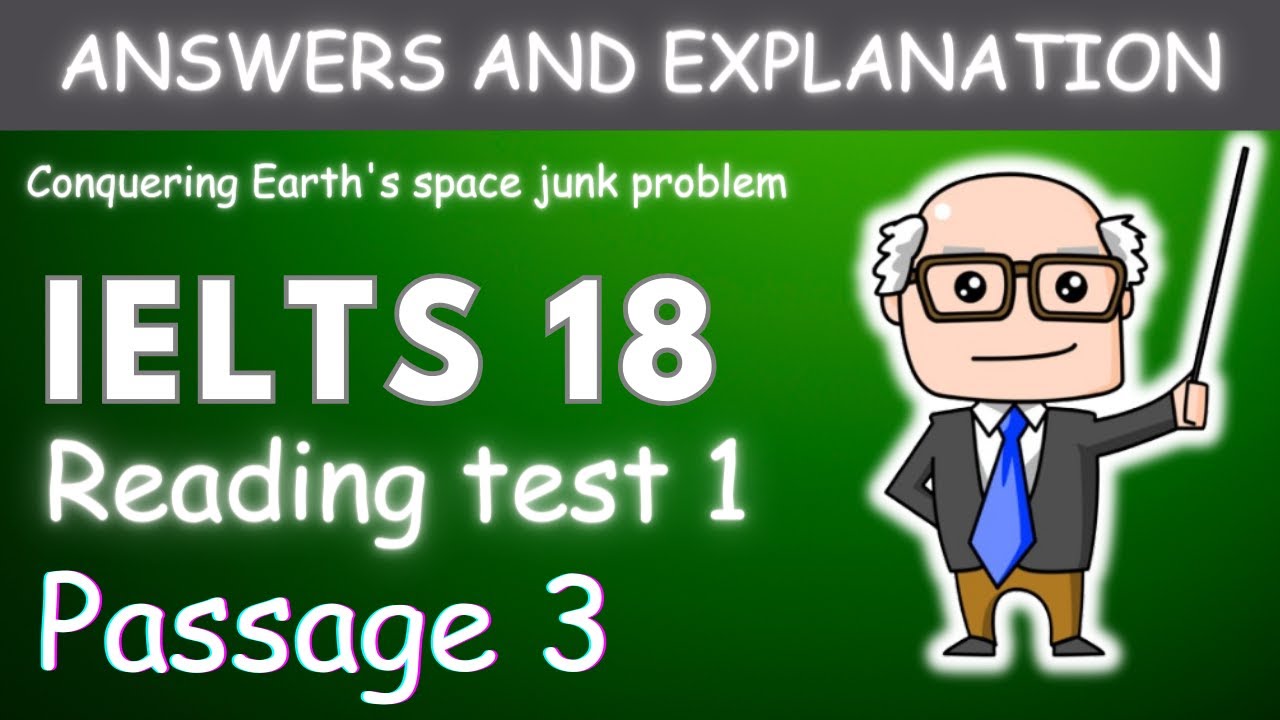 IELTS 18 READING TEST 1 PASSAGE 3|| Conquering Earth's space junk  PASSAGE ANSWERS WITH EXPLANATION