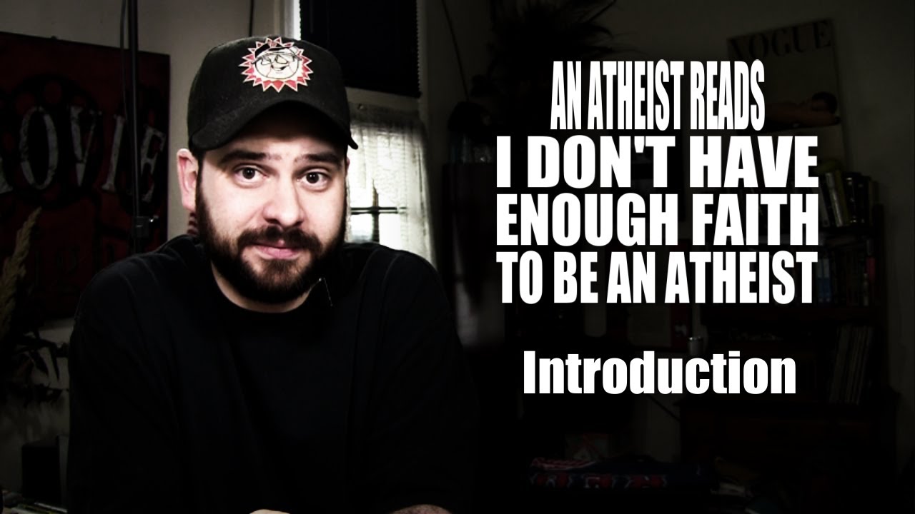 An Atheist Reads I Don't Have Enough Faith to Be an Atheist: Introduction