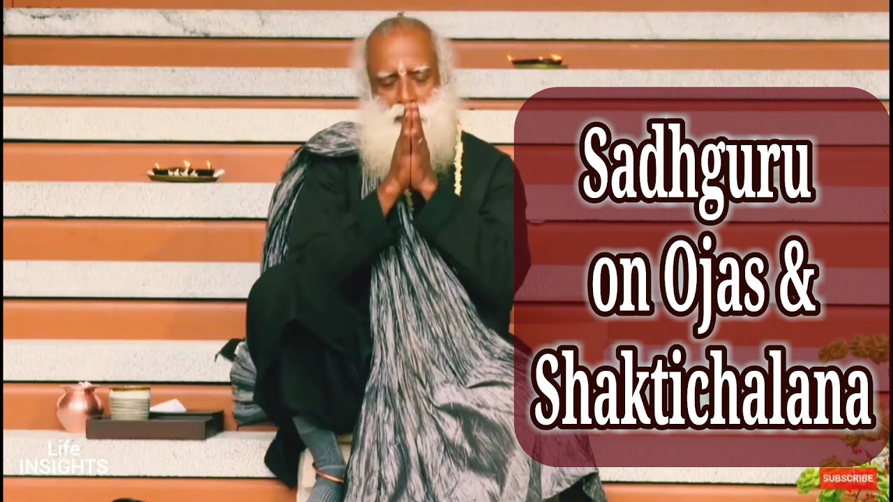 Sadhguru explains Ojas and Shaktichalana