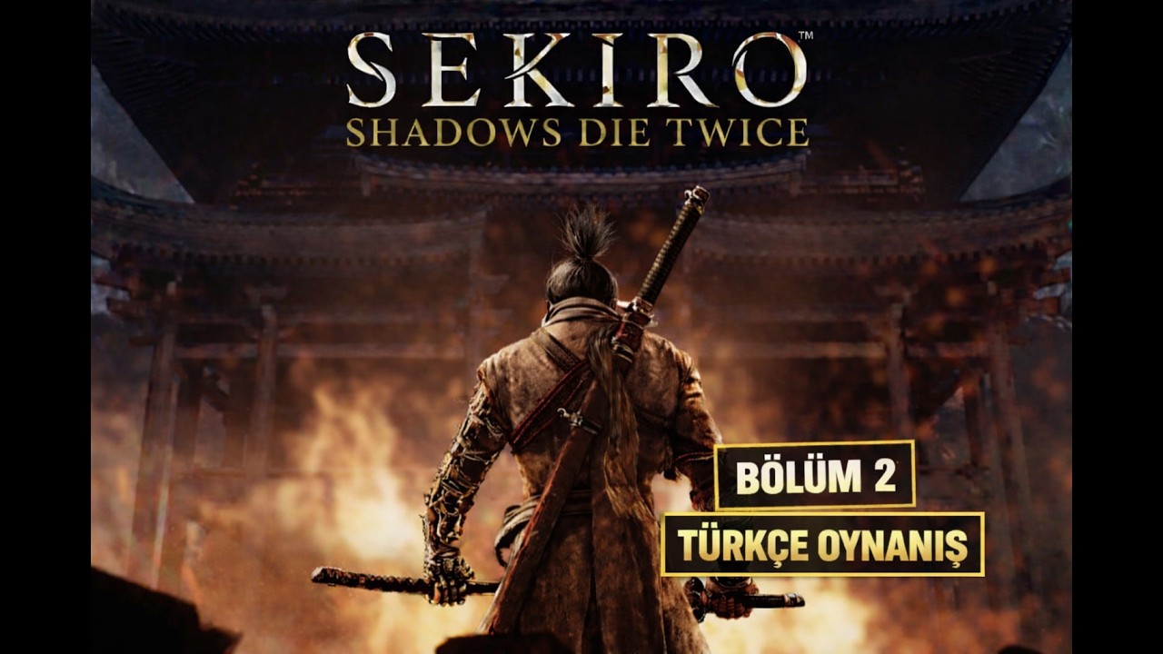 SEKIRO: SHADOWS DIE TWICE TÜRKÇE OYNANIŞ – Bölüm 2 | Ölüm Affetmiyor!