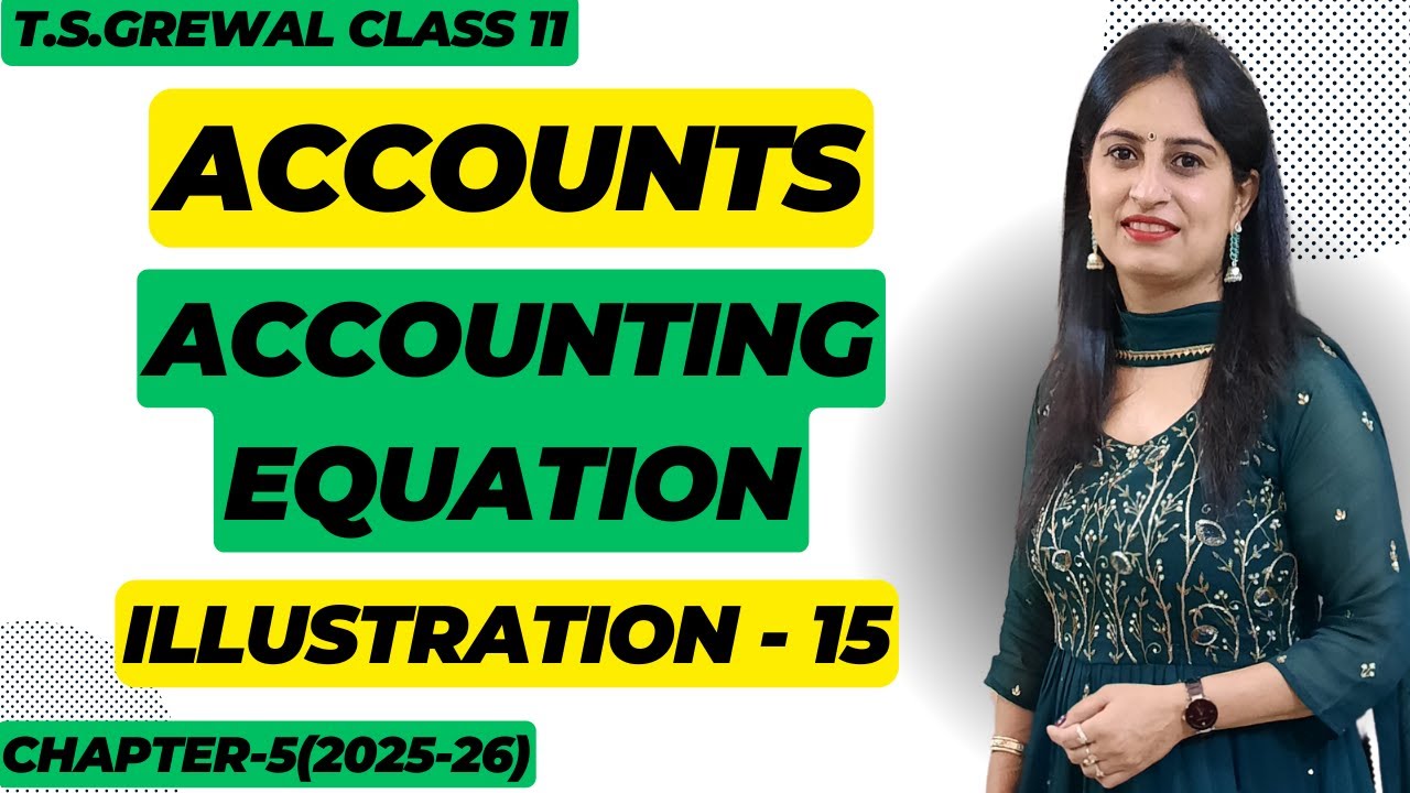 ACCOUNTING EQUATION CHAPTER - 5(T.S.Grewal) ILLUSTRATIONS: Illustration - 15 Class 11 Accounts