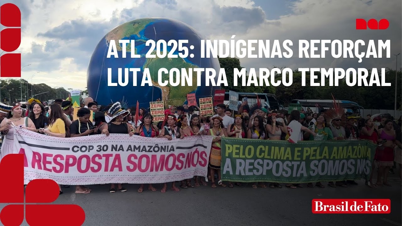 ATL 2025: Indígenas reforçam luta contra marco temporal