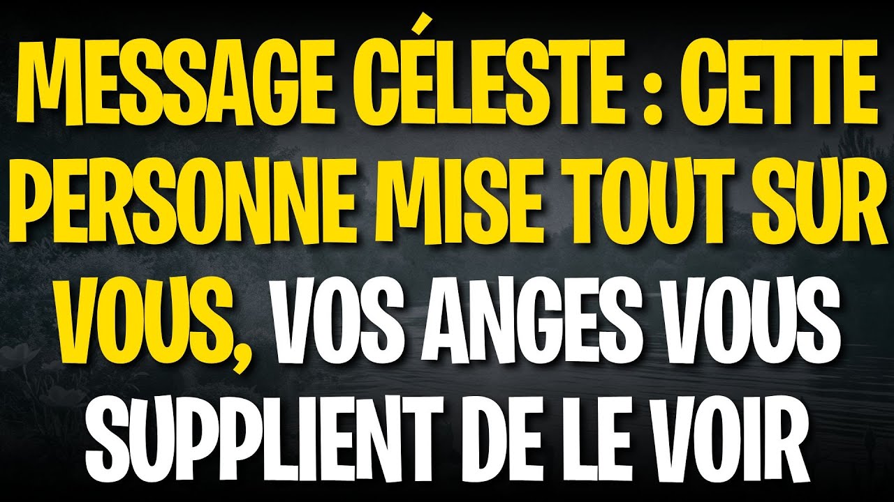 MESSAGE CÉLESTE : CETTE PERSONNE MISE TOUT SUR VOUS, VOS ANGES VOUS SUPPLIENT DE LE VOIR