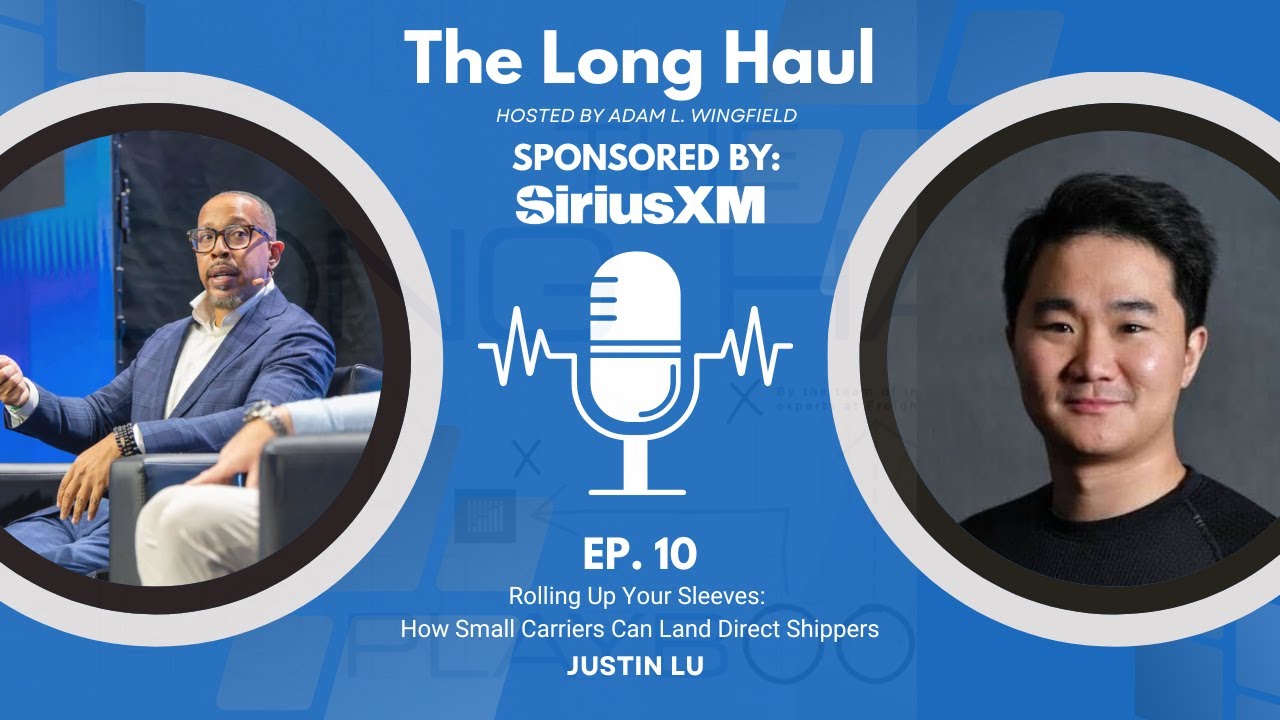 Rolling Up Your Sleeves: How Small Carriers Can Land Direct Shippers with Justin Lu | The Long Haul