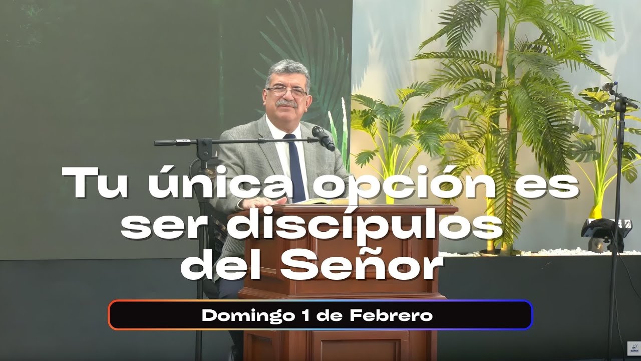 Rvdo. Lisandro Bojórquez | Tu única opción es ser discípulos del Señor Jesús Lucas 14:25-33