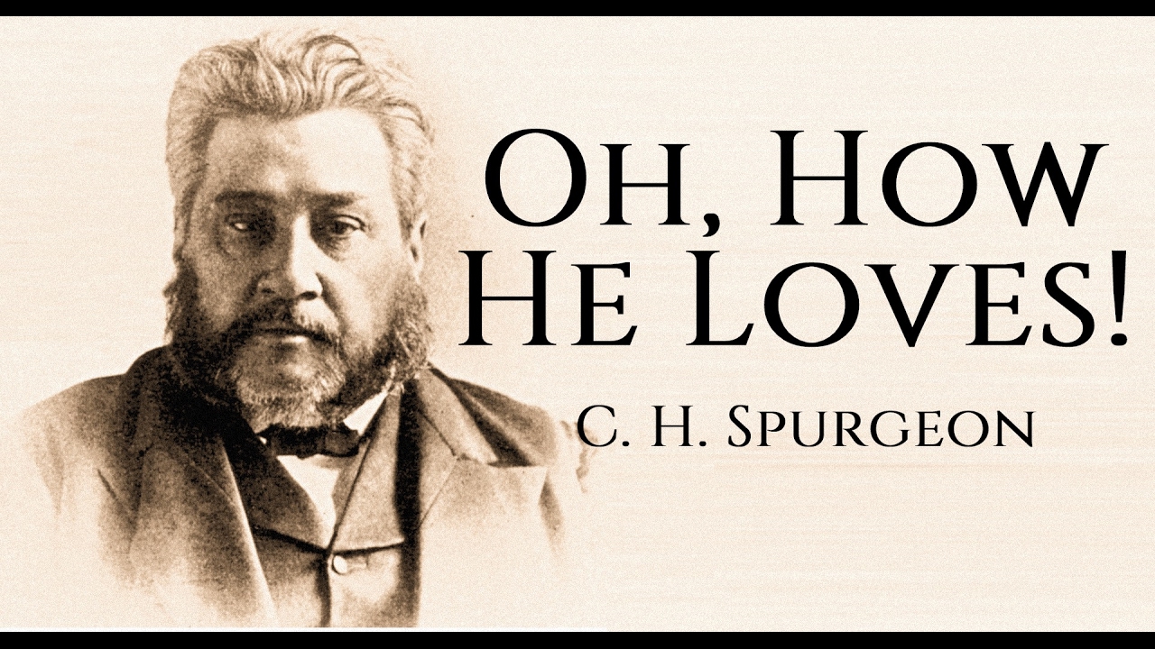 Charles Spurgeon Sermon - Oh, How He Loves!